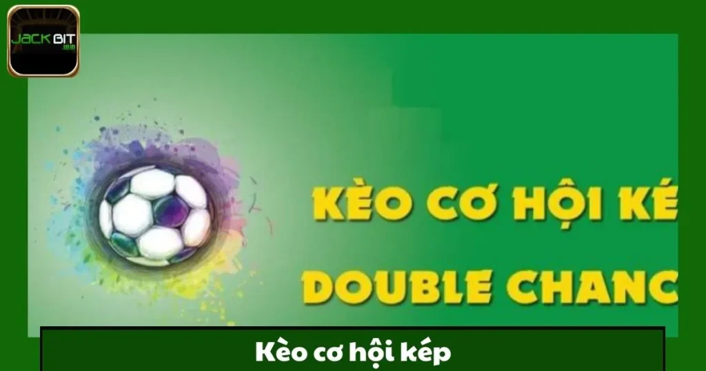 Kèo Cơ Hội Kép Jackbit – Tăng Xác Suất Thắng Dễ Dàng 1 Kèo Cơ Hội Kép Jackbit – Tăng Xác Suất Thắng Dễ Dàng