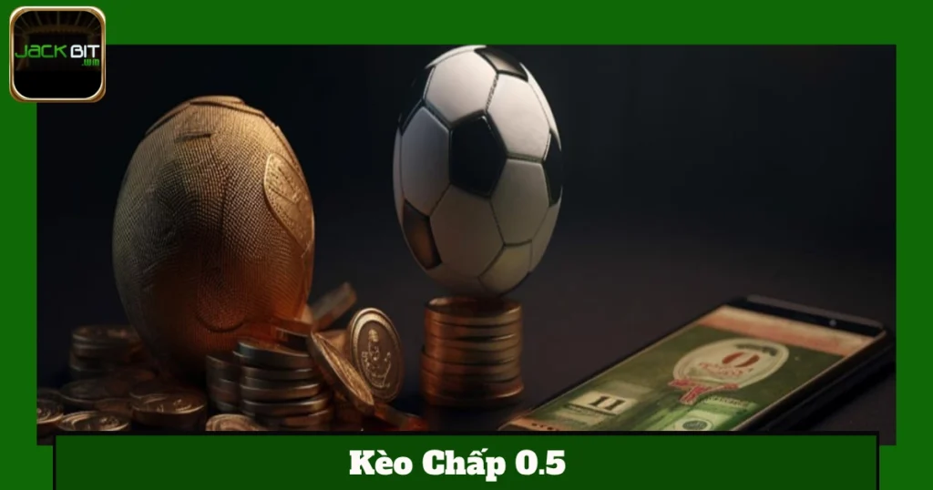 Kèo Chấp 0.5 Jackbit – Lựa Chọn Tối Ưu Nhất Để Tránh Hòa 1 Cách Tính Tiền Kèo Chấp 0.5