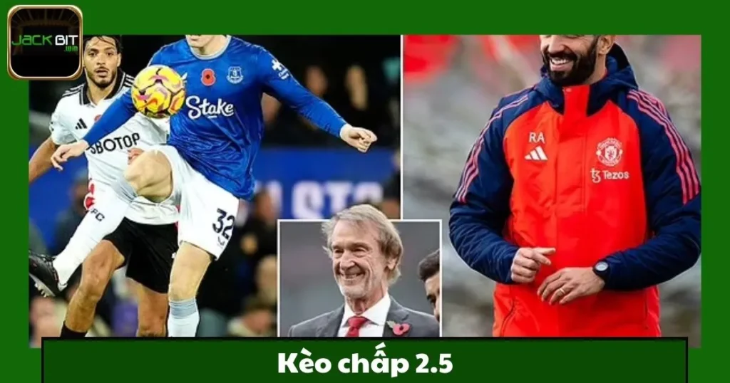 Kèo Chấp 2.5 Jackbit – Tăng Cơ Hội Thắng Với Đội Hình Mạnh
