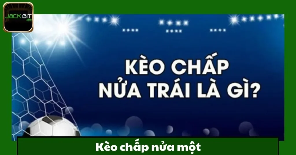 Kèo Nửa Một Jackbit – Lựa Chọn Phù Hợp Với Mọi Trận Đấu