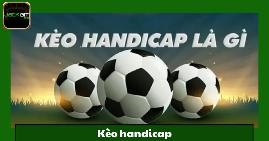 Kèo Handicap Jackbit – Loại Kèo Cá Cược Phổ Biến Nhất