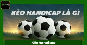 Kèo Handicap Jackbit – Loại Kèo Cá Cược Phổ Biến Nhất 4 Kèo Handicap Jackbit – Loại Kèo Cá Cược Phổ Biến Nhất