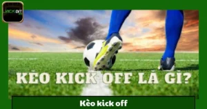 Kèo Kick-Off Jackbit – Đặt Cược Đầu Tiên Trong Trận Đấu 3 Kèo Kick-Off Jackbit – Đặt Cược Đầu Tiên Trong Trận Đấu